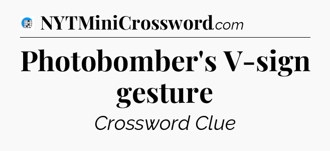 Photobomber's V-sign gesture Crossword Clue
