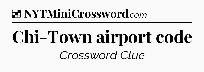 Solution: Chi-Town airport code - NYT Crossword