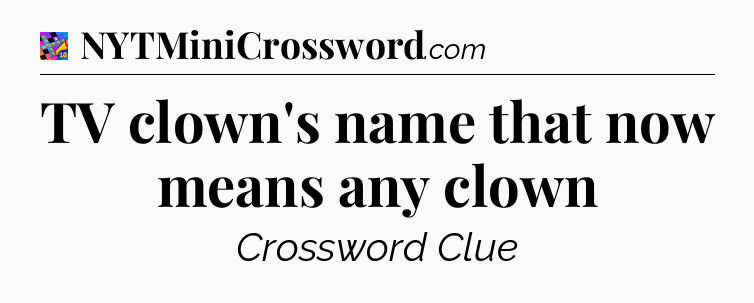TV clown's name that now means any clown Crossword Clue