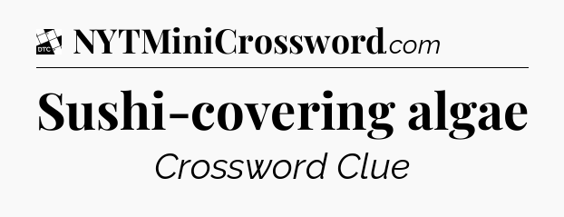 Sushi-covering algae - Daily Themed Classic Crossword