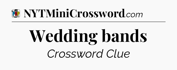 Wedding bands Crossword Clue