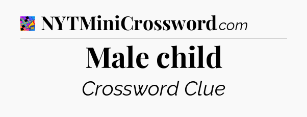 Male child Crossword Clue