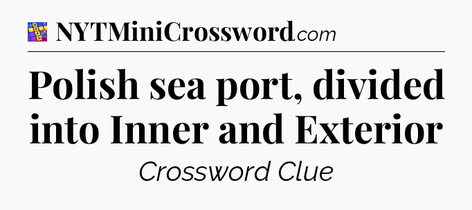 Polish sea port, divided into Inner and Exterior Codycross