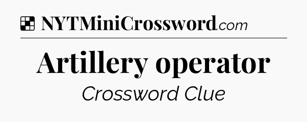 Solution: Artillery operator - NYT Crossword