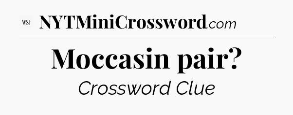 Moccasin pair - WSJ Crossword