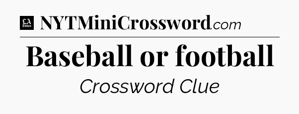 Baseball or football - LA Times Crossword