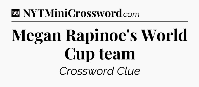 Megan Rapinoe's World Cup team Crossword Clue