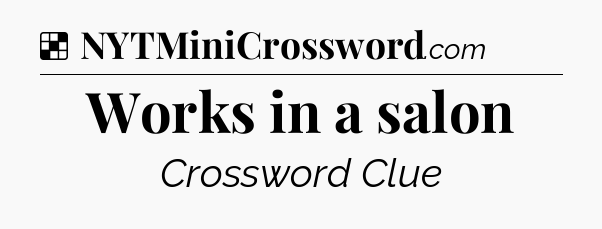 Solution: Works in a salon - NYT Crossword