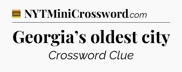 Georgia’s oldest city - Eugene Sheffer Crossword