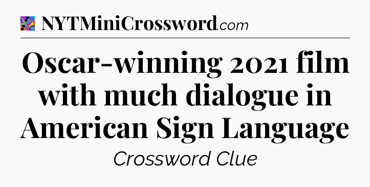 Oscar-winning 2021 film with much dialogue in American Sign Language Crossword Clue