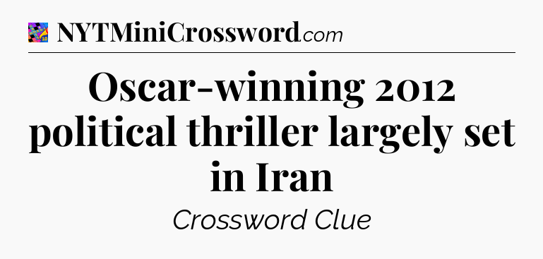 Oscar-winning 2012 political thriller largely set in Iran Crossword Clue