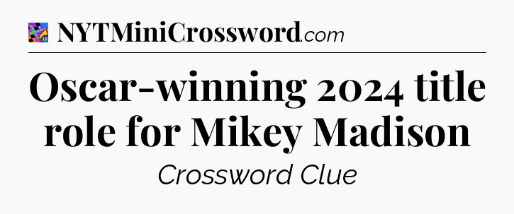 Oscar-winning 2024 title role for Mikey Madison Crossword Clue