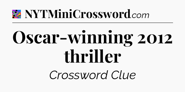 Oscar-winning 2012 thriller Crossword Clue