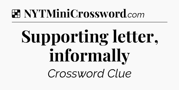 Solution: Supporting letter, informally - NYT Crossword