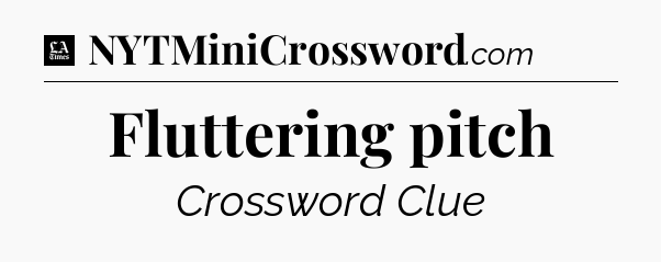 Fluttering pitch - LA Times Crossword