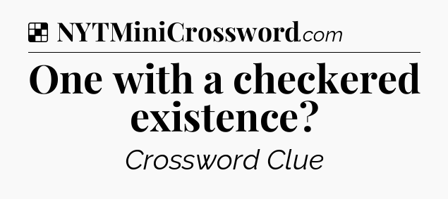 Solution: One with a checkered existence - NYT Crossword