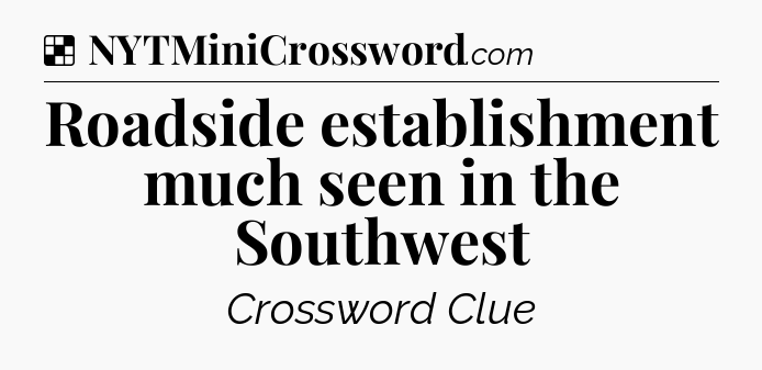 Solution: Roadside establishment much seen in the Southwest - NYT Crossword