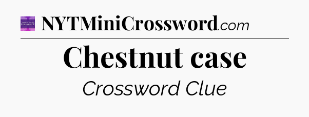 Chestnut case - Thomas Joseph Crossword