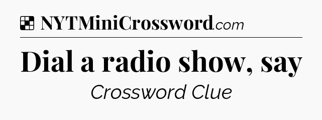 Solution: Dial a radio show, say - NYT Crossword