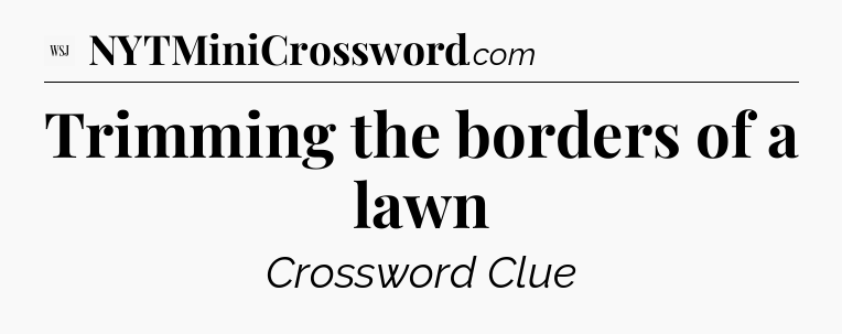 Trimming the borders of a lawn - WSJ Crossword