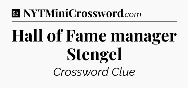 Hall of Fame manager Stengel - LA Times Crossword