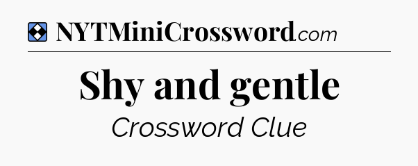 Solution: Shy and gentle - NYT Mini Crossword