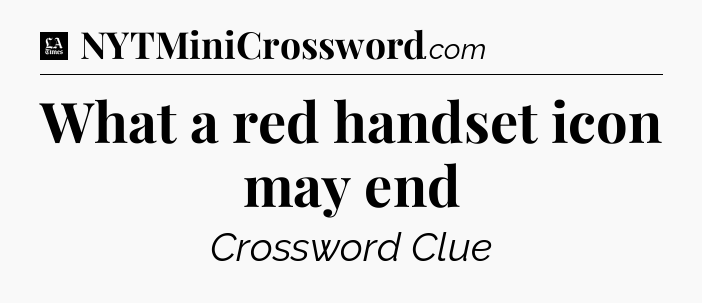 What a red handset icon may end - LA Times Crossword