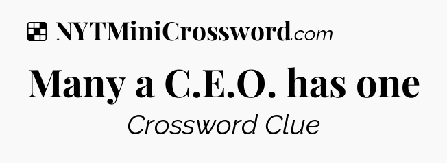 Solution: Many a C.E.O. has one - NYT Crossword