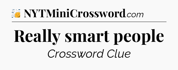 Really smart people - 7 Little Words
