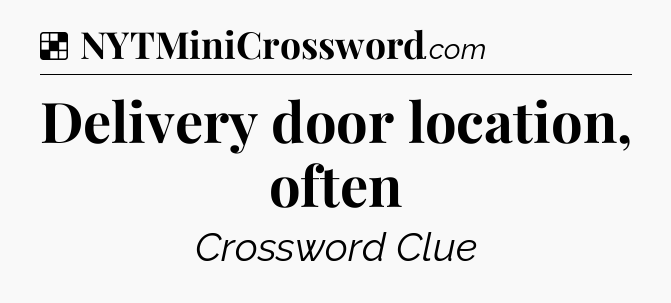 Solution: Delivery door location, often - NYT Crossword