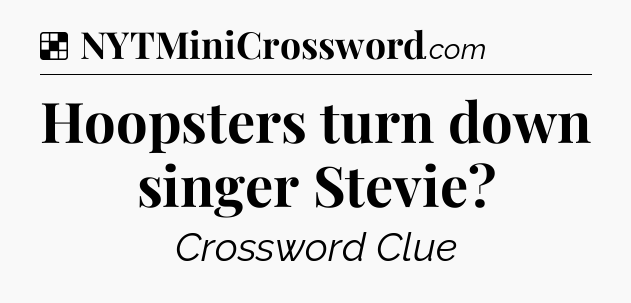Solution: Hoopsters turn down singer Stevie - NYT Crossword