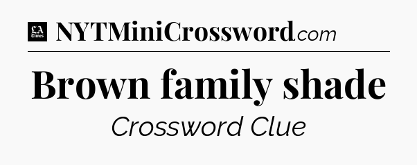 Brown family shade - LA Times Crossword