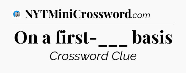 On a first-___ basis Crossword Clue