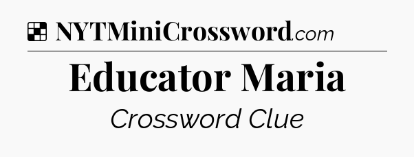 Solution: Educator Maria - NYT Crossword