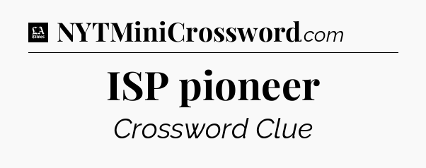 ISP pioneer - LA Times Crossword