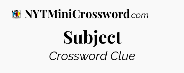 Subject Crossword Clue