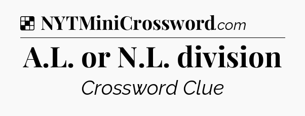 Solution: A.L. or N.L. division - NYT Crossword