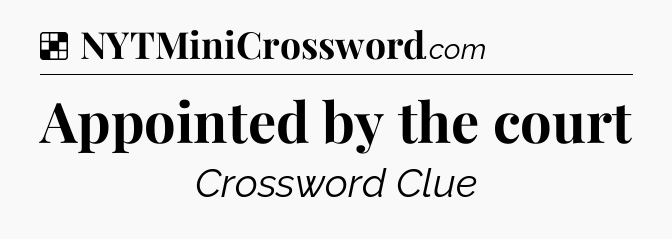 Solution: Appointed by the court - NYT Crossword
