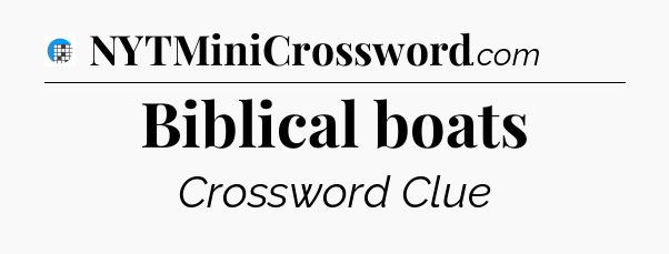 Biblical boats Crossword Clue