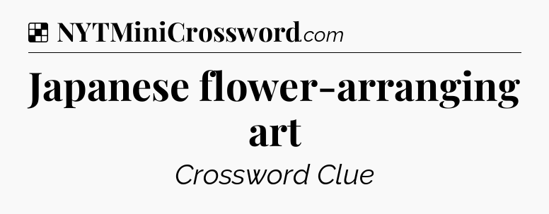 Solution: Japanese flower-arranging art - NYT Crossword