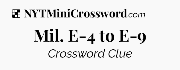 Solution: Mil. E-4 to E-9 - NYT Crossword