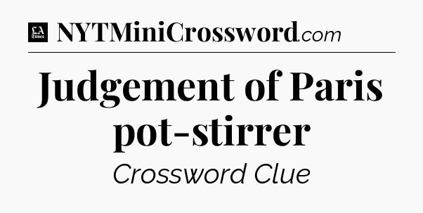 Judgement of Paris pot-stirrer - LA Times Crossword