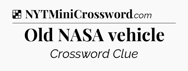 Solution: Old NASA vehicle - NYT Crossword