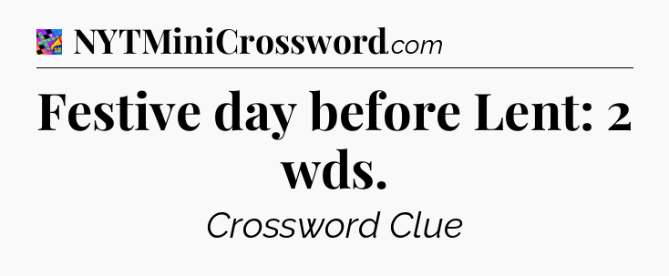 Festive day before Lent: 2 wds Crossword Clue