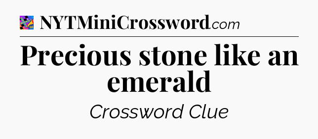 Precious stone like an emerald Crossword Clue