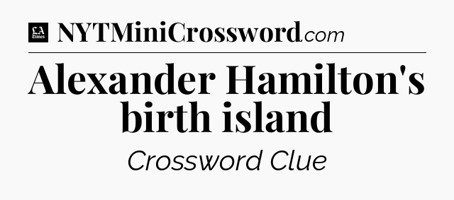 Alexander Hamilton's birth island - LA Times Crossword