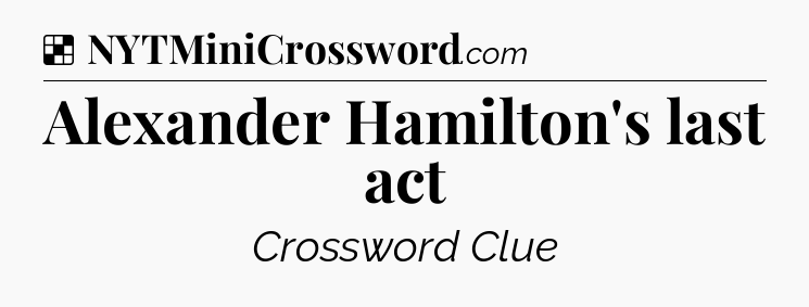 Solution: Alexander Hamilton's last act - NYT Crossword