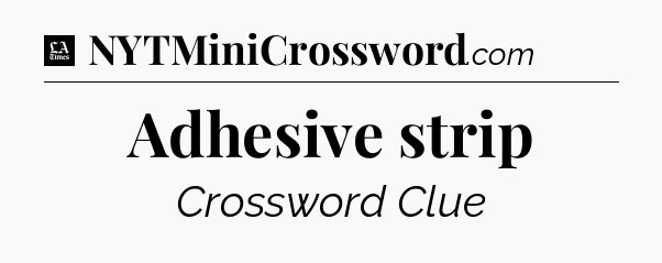 Adhesive strip - LA Times Crossword