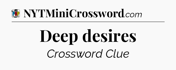 Deep desires Crossword Clue