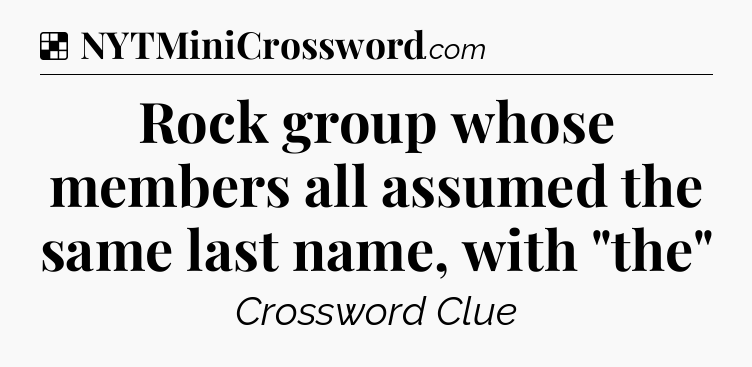 Solution: Rock group whose members all assumed the same last name, with 